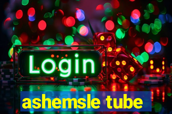 ashemsle tube